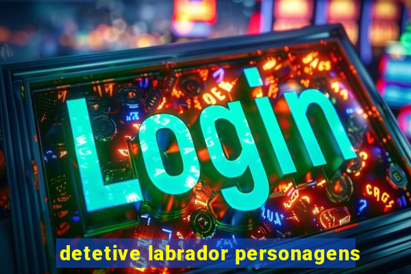 detetive labrador personagens